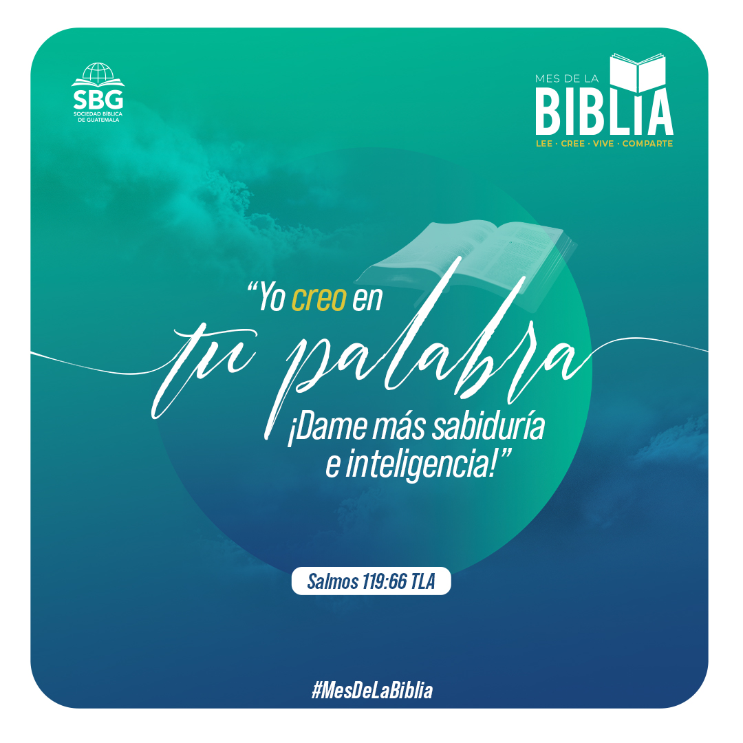 "Yo creo en tu palabra.
¡Dame más sabiduría e inteligencia!"
Salmos 119:66 TLA

#SBG #Guatemala #MesDeLaBiblia